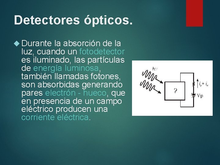 Detectores ópticos. Durante la absorción de la luz, cuando un fotodetector es iluminado, las