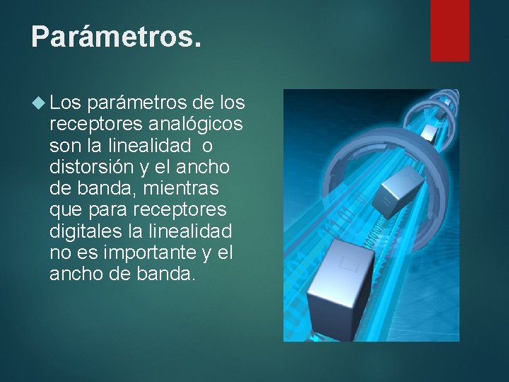 Parámetros. Los parámetros de los receptores analógicos son la linealidad o distorsión y el