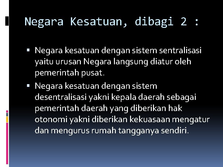 Negara Kesatuan, dibagi 2 : Negara kesatuan dengan sistem sentralisasi yaitu urusan Negara langsung