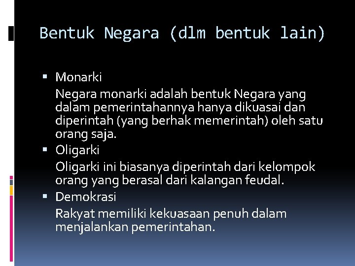 Bentuk Negara (dlm bentuk lain) Monarki Negara monarki adalah bentuk Negara yang dalam pemerintahannya