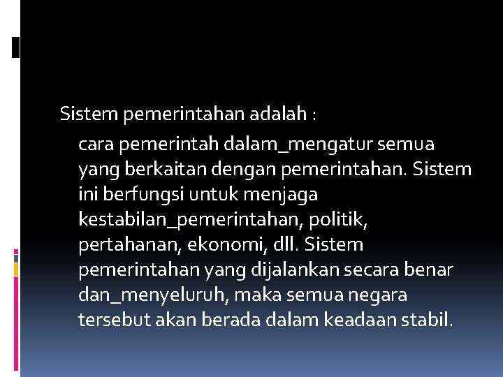 Sistem pemerintahan adalah : cara pemerintah dalam_mengatur semua yang berkaitan dengan pemerintahan. Sistem ini