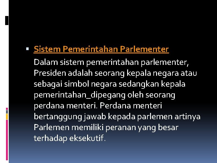  Sistem Pemerintahan Parlementer Dalam sistem pemerintahan parlementer, Presiden adalah seorang kepala negara atau