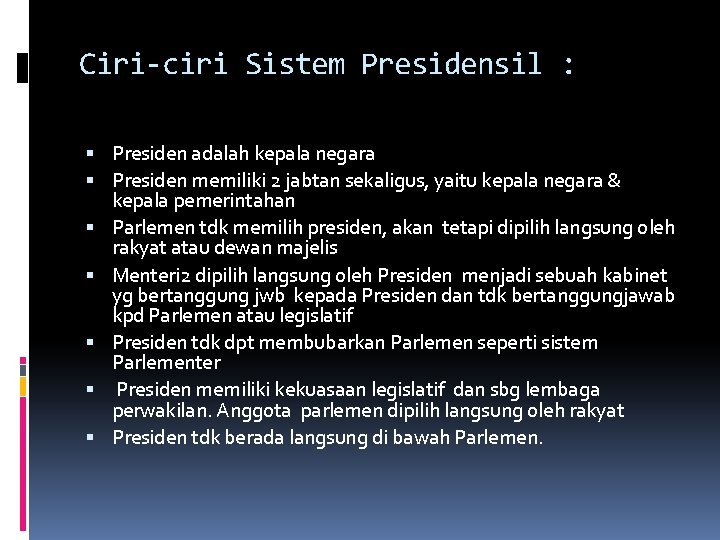 Ciri-ciri Sistem Presidensil : Presiden adalah kepala negara Presiden memiliki 2 jabtan sekaligus, yaitu