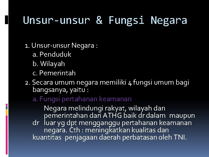 Unsur-unsur & Fungsi Negara 1. Unsur-unsur Negara : a. Penduduk b. Wilayah c. Pemerintah