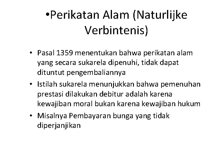  • Perikatan Alam (Naturlijke Verbintenis) • Pasal 1359 menentukan bahwa perikatan alam yang