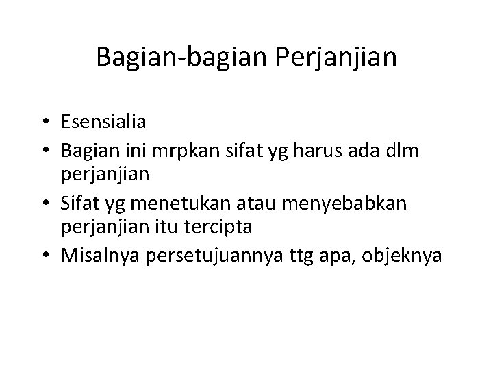 Bagian-bagian Perjanjian • Esensialia • Bagian ini mrpkan sifat yg harus ada dlm perjanjian