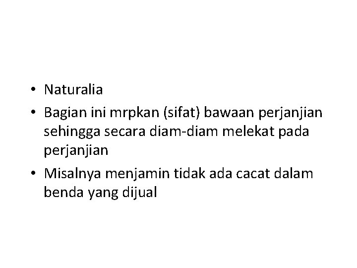  • Naturalia • Bagian ini mrpkan (sifat) bawaan perjanjian sehingga secara diam-diam melekat