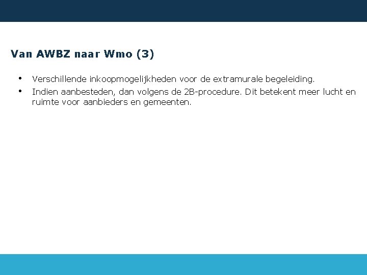 Van AWBZ naar Wmo (3) • • Verschillende inkoopmogelijkheden voor de extramurale begeleiding. Indien