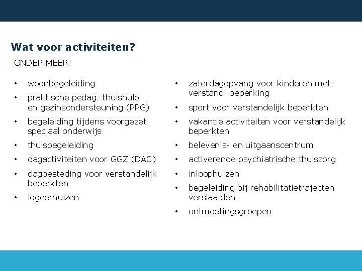 Wat voor activiteiten? ONDER MEER: • woonbegeleiding • • praktische pedag. thuishulp en gezinsondersteuning