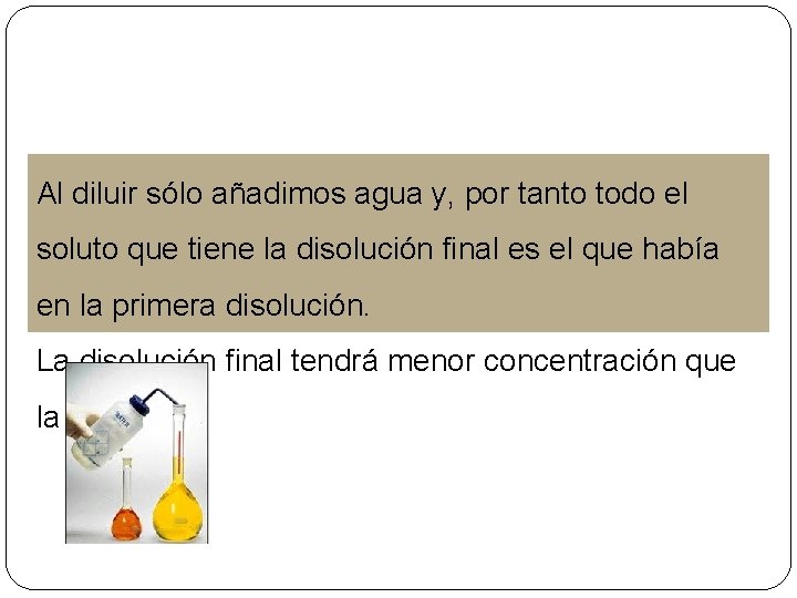 Al diluir sólo añadimos agua y, por tanto todo el soluto que tiene la