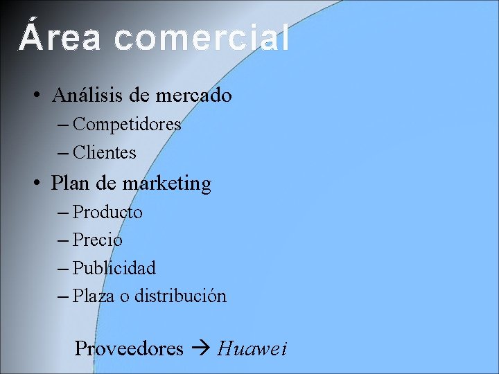 Área comercial • Análisis de mercado – Competidores – Clientes • Plan de marketing