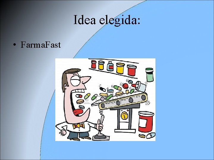 Idea elegida: • Farma. Fast 