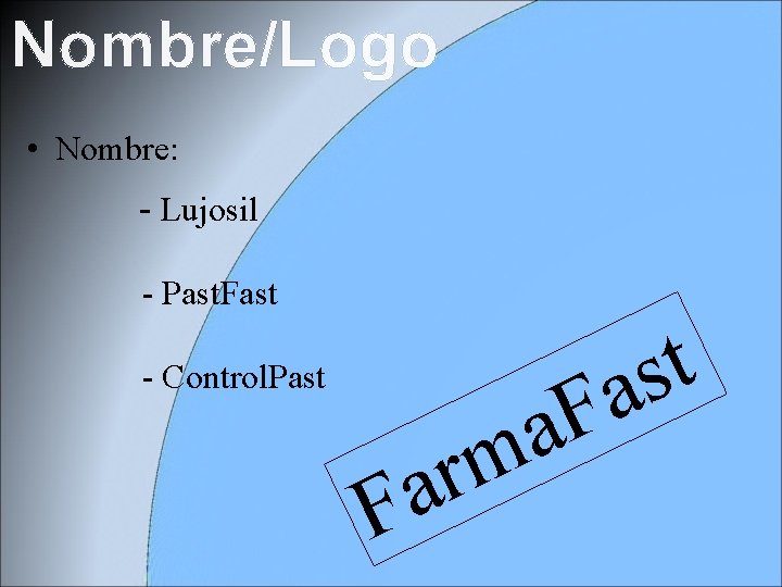 Nombre/Logo • Nombre: - Lujosil - Past. Fast t as - Control. Past a