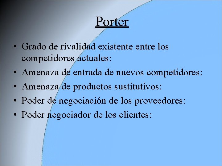 Porter • Grado de rivalidad existente entre los competidores actuales: • Amenaza de entrada