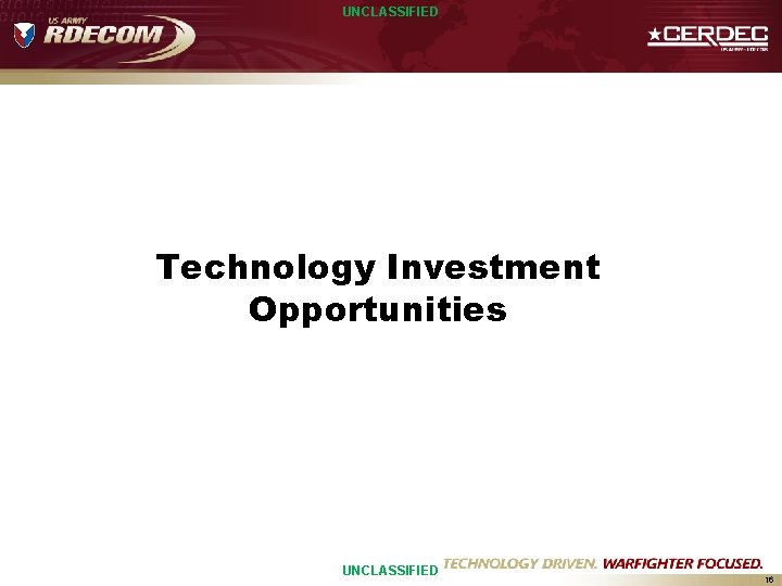 UNCLASSIFIED Technology Investment Opportunities UNCLASSIFIED 16 