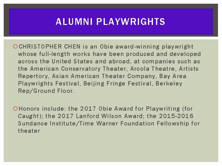 ALUMNI PLAYWRIGHTS CHRISTOPHER CHEN is an Obie award-winning playwright whose full-length works have been