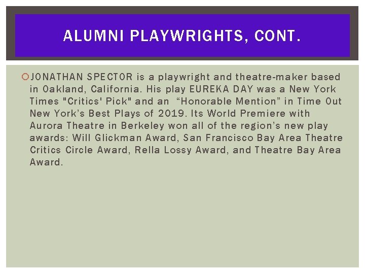 ALUMNI PLAYWRIGHTS, CONT. JONATHAN SPECTOR is a playwright and theatre-maker based in Oakland, California.
