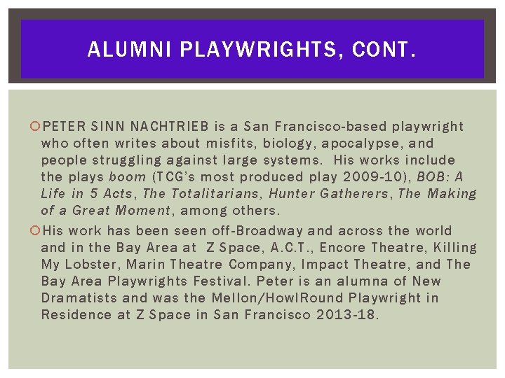 ALUMNI PLAYWRIGHTS, CONT. PETER SINN NACHTRIEB is a San Francisco-based playwright who often writes