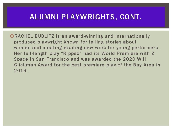 ALUMNI PLAYWRIGHTS, CONT. RACHEL BUBLITZ is an award-winning and internationally produced playwright known for