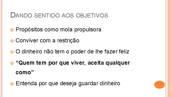 DANDO SENTIDO AOS OBJETIVOS Propósitos como mola propulsora Conviver com a restrição O dinheiro