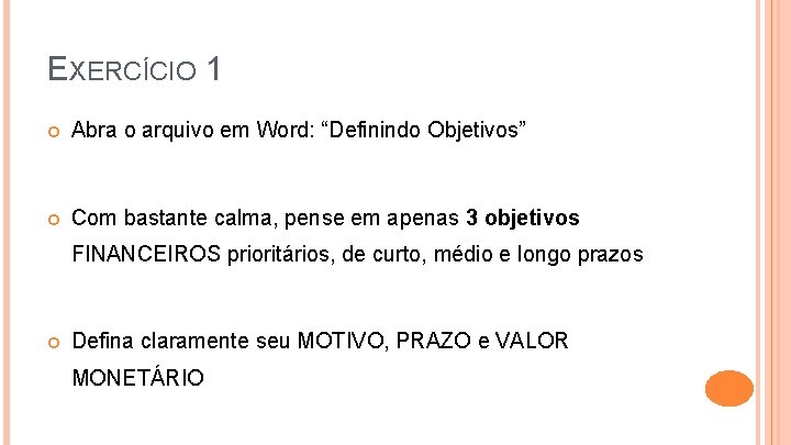 EXERCÍCIO 1 Abra o arquivo em Word: “Definindo Objetivos” Com bastante calma, pense em