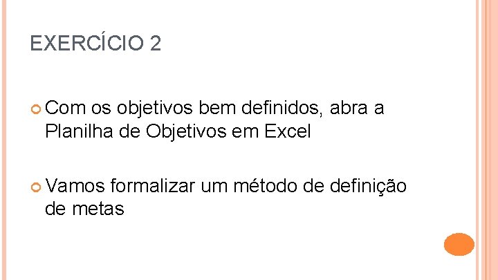 EXERCÍCIO 2 Com os objetivos bem definidos, abra a Planilha de Objetivos em Excel