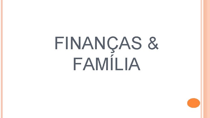 FINANÇAS & FAMÍLIA 