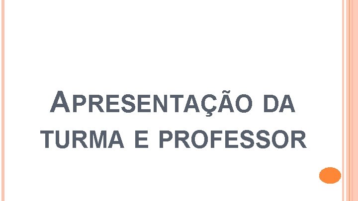 APRESENTAÇÃO DA TURMA E PROFESSOR 