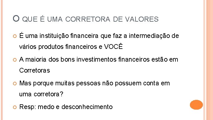 O QUE É UMA CORRETORA DE VALORES É uma instituição financeira que faz a