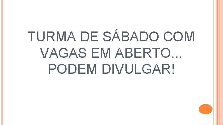 TURMA DE SÁBADO COM VAGAS EM ABERTO. . . PODEM DIVULGAR! 