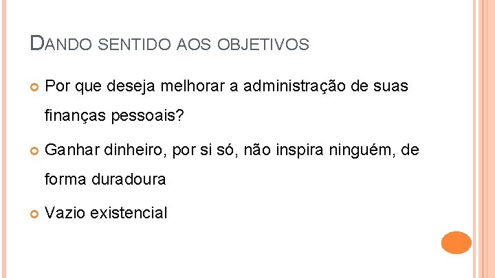 DANDO SENTIDO AOS OBJETIVOS Por que deseja melhorar a administração de suas finanças pessoais?