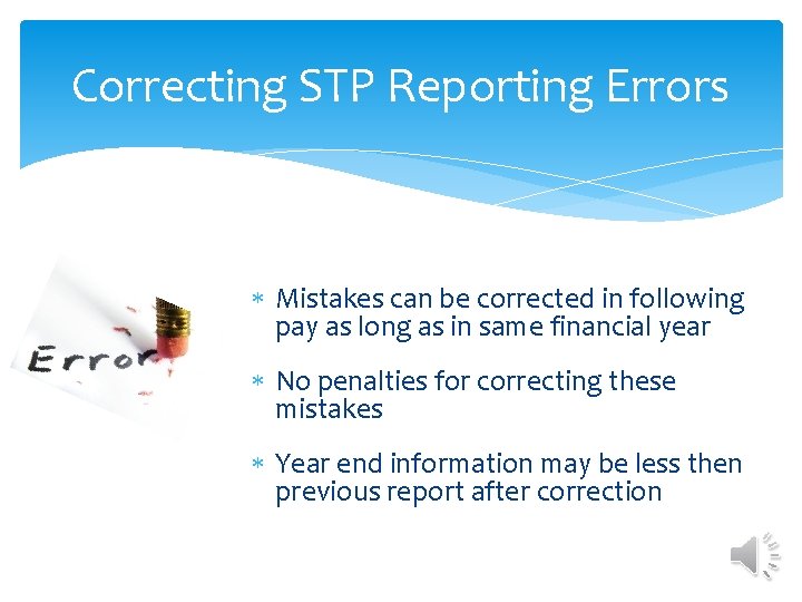 Correcting STP Reporting Errors Mistakes can be corrected in following pay as long as