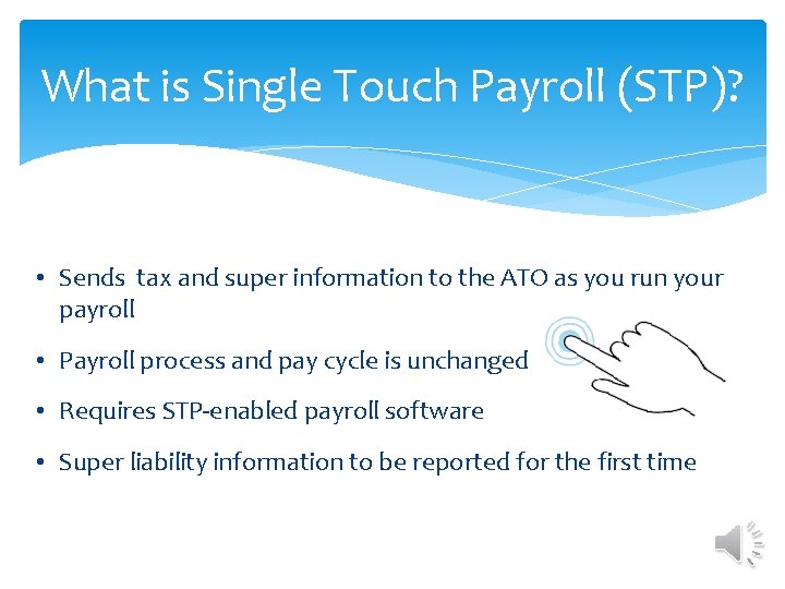 What is Single Touch Payroll (STP)? • Sends tax and super information to the