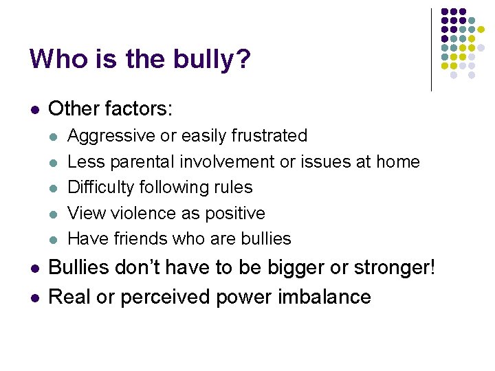 Who is the bully? l Other factors: l l l l Aggressive or easily