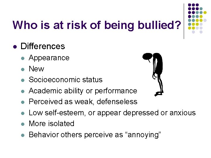 Who is at risk of being bullied? l Differences l l l l Appearance