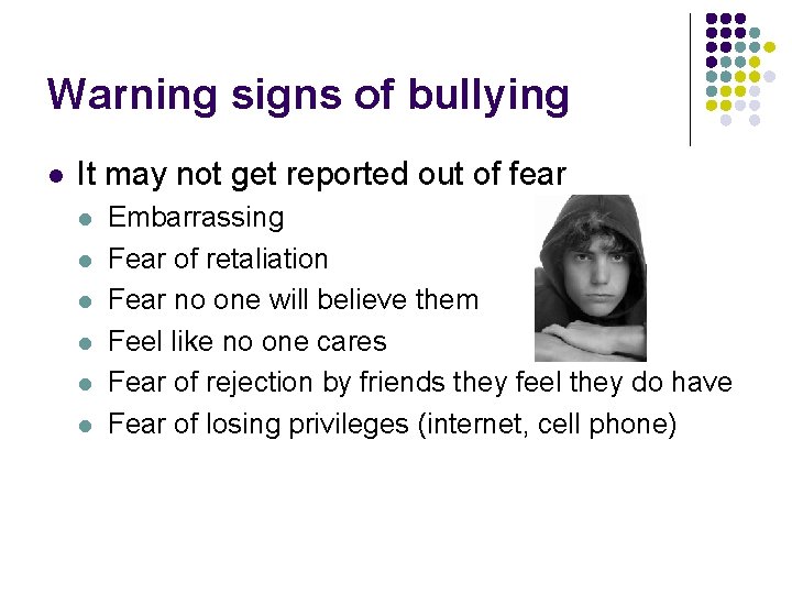 Warning signs of bullying l It may not get reported out of fear l