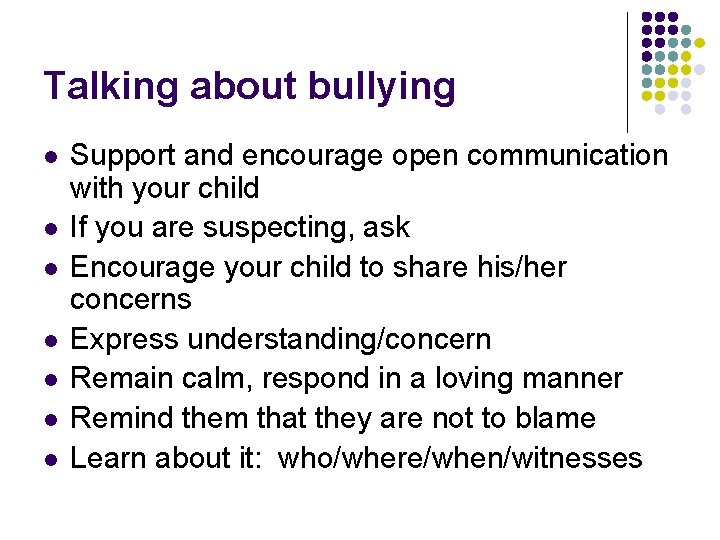 Talking about bullying l l l l Support and encourage open communication with your