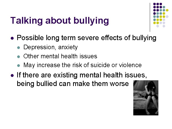 Talking about bullying l Possible long term severe effects of bullying l l Depression,