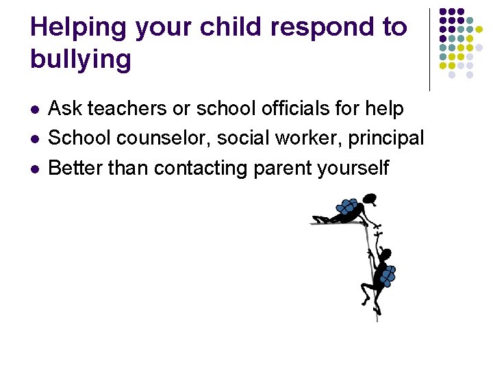Helping your child respond to bullying l l l Ask teachers or school officials