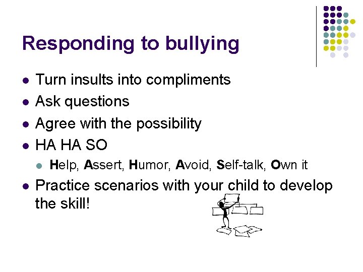 Responding to bullying l l Turn insults into compliments Ask questions Agree with the
