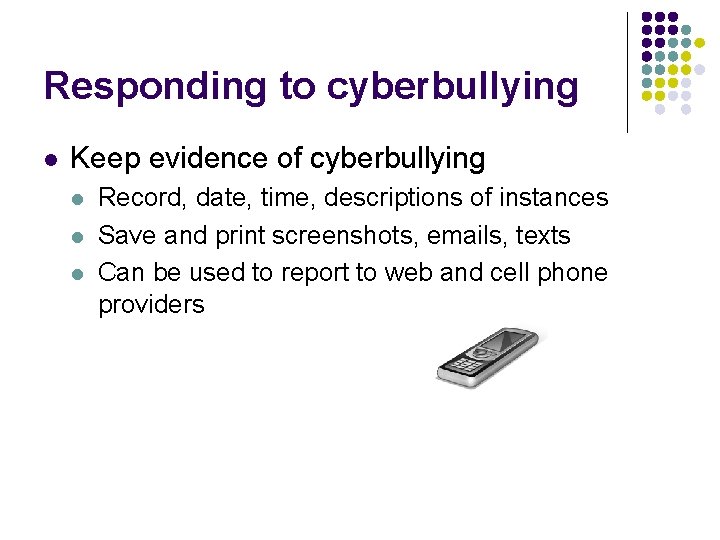 Responding to cyberbullying l Keep evidence of cyberbullying l l l Record, date, time,