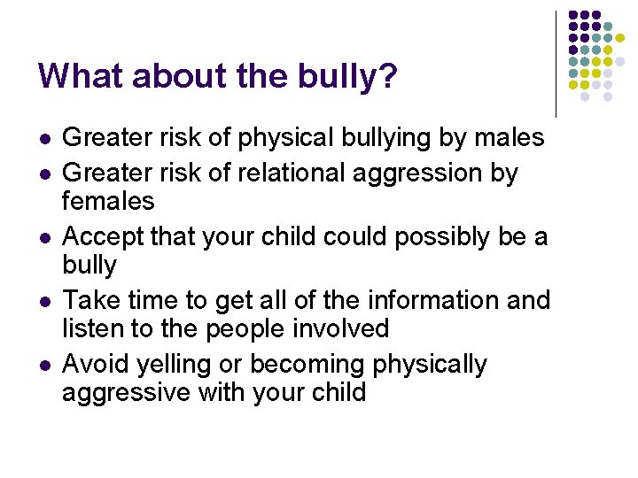 What about the bully? l l l Greater risk of physical bullying by males