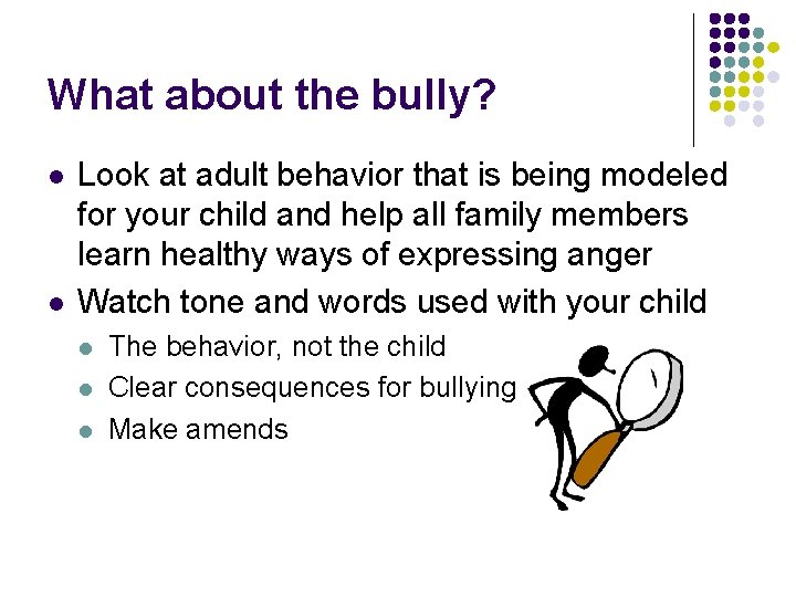 What about the bully? l l Look at adult behavior that is being modeled