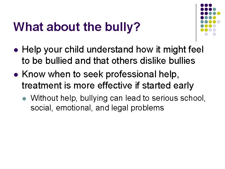 What about the bully? l l Help your child understand how it might feel