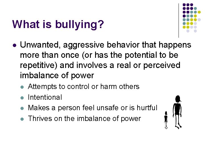 What is bullying? l Unwanted, aggressive behavior that happens more than once (or has