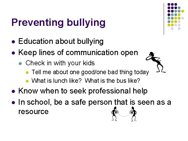 Preventing bullying l l Education about bullying Keep lines of communication open l Check