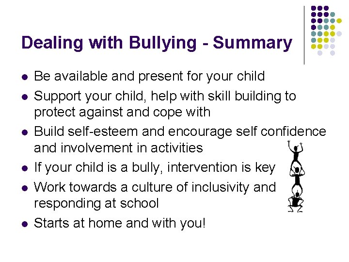 Dealing with Bullying - Summary l l l Be available and present for your