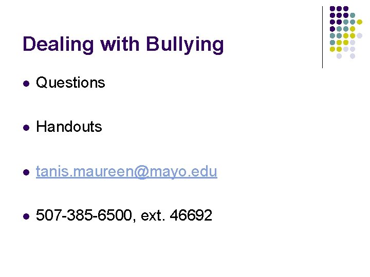 Dealing with Bullying l Questions l Handouts l tanis. maureen@mayo. edu l 507 -385