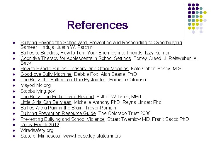 References l l l l Bullying Beyond the Schoolyard, Preventing and Responding to Cyberbullying
