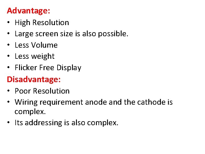 Advantage: • High Resolution • Large screen size is also possible. • Less Volume